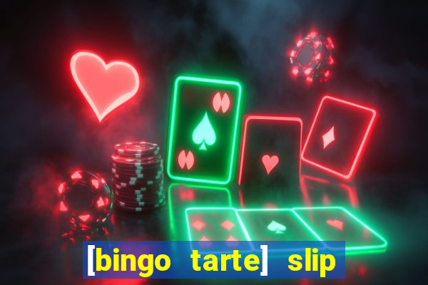 [bingo tarte] slip & stop